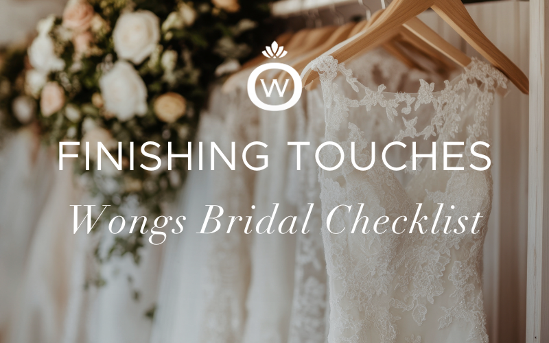 The Finishing Touches: Your Wongs Bridal Checklist